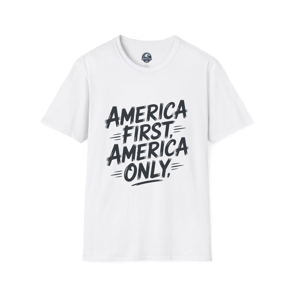 America First America Only T-Shirt — Patriotic Political Slogan Tee